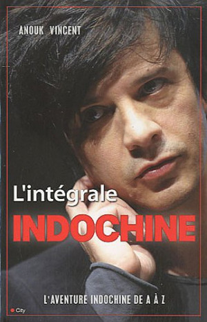 Anouk Vincent L'Intégrale Indochine : Tout Indochine De A À Z
