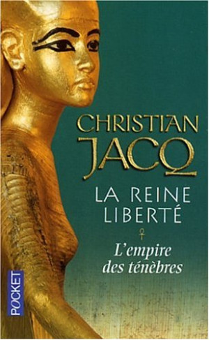 Christian Jacq La Reine Liberté. Vol. 1. L'Empire Des Ténèbres