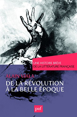 Une Histoire Brève De La Littérature Française. Vol. 3. De La Révolution À La Belle Epoque