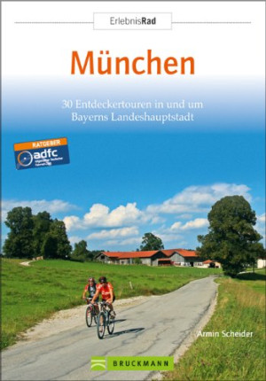Armin Scheider Erlebnis Rad München: 30 Entdeckertouren In Und Um Bayerns Landeshauptstadt