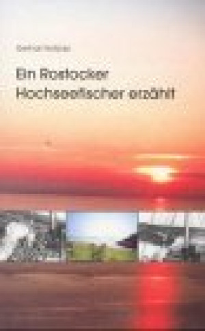 Gerhart Kotzian Ein Rostocker Hochseefischer Erzählt: Meine Lehr- Und Dienstjahre Im Rostocker Fischkombinat 1953 - 1990
