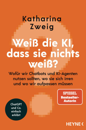 Katharina Zweig Weiß Die Ki, Dass Sie Nichts Weiß?: Wofür Wir Chatbots Und Ki-Agenten Nutzen Sollten, Wo Sie Sich Irren Und Wo Wir Aufpassen Müssen -