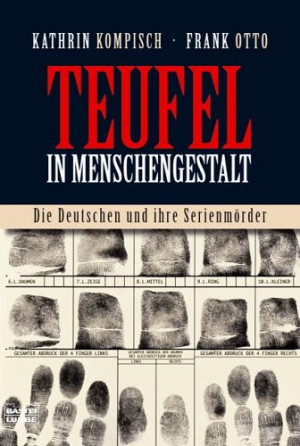 Kathrin Kompisch Teufel In Menschengestalt. Die Deutschen Und Ihre Serienmörder