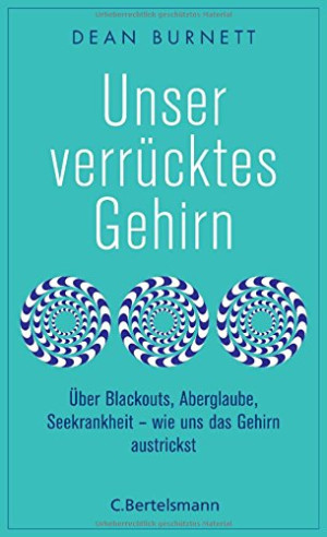 Dean Burnett - GEBRAUCHT Unser verrücktes Gehirn: Über Blackouts, Aberglaube, Seekrankheit - wie uns das Gehirn austrickst - Preis vom 09.07.2026