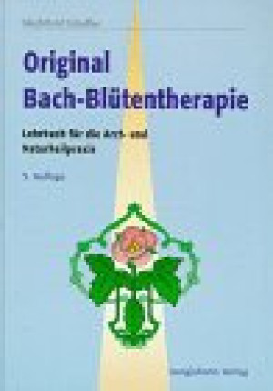 Mechthild Scheffer Original Bach - Blütentherapie. Lehrbuch Für Die Arzt- Und Naturheilpraxis