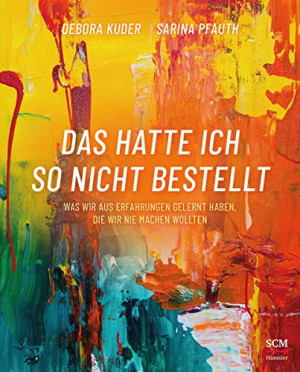 Debora Kuder Das Hatte Ich So Nicht Bestellt: Was Wir Aus Erfahrungen Gelernt Haben, Die Wir Nie Machen Wollten