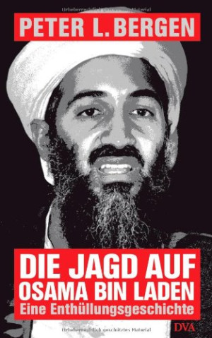 Bergen, Peter L. Die Jagd Auf Osama Bin Laden: Eine Enthüllungsgeschichte