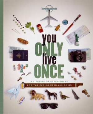 Robin Barton You Only Live Once: A Lifetime Of Experiences For The Hero In All Of Us (Lonely Planet)