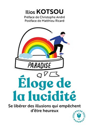 Ilios Kotsou Eloge De La Lucidité : Se Libérer Des Illusions Qui Empêchent D'Être Heureux