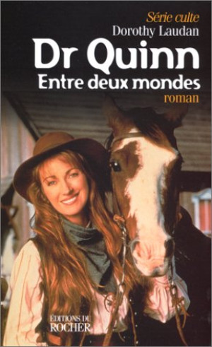 Dorothy Laudan Dr Quinn. Vol. 3. Entre Deux Mondes