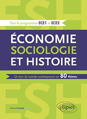 Gabriel Leconte Economie, Sociologie Et Histoire, Esh : Un Tour Du Monde Contemporain En 80 Thèmes : Tout Le Programme Ece1 Et Ece2