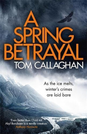 Tom Callaghan A Spring Betrayal: An Inspector Akyl Borubaev Thriller (2)