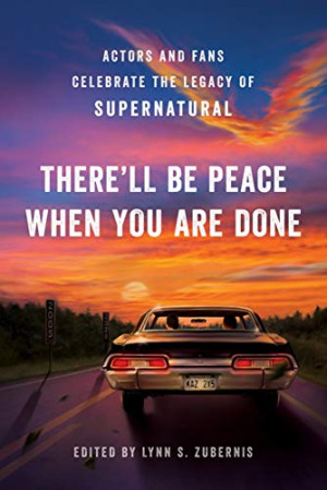 Zubernis, Lynn S. There'Ll Be Peace When You Are Done: Actors And Fans Celebrate The Legacy Of Supernatural