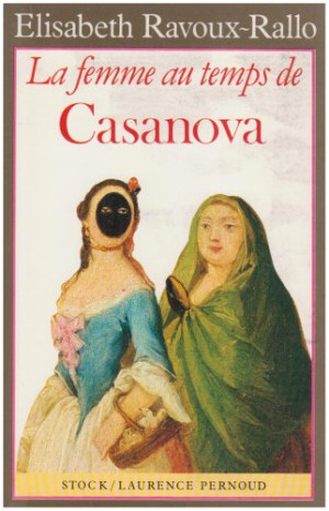 Elisabeth Ravoux-Rallo La Femme À Venise Au Temps De Casanova