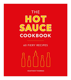 Heather Thomas The Hot Sauce Cookbook