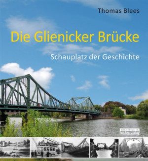 Thomas Blees - GEBRAUCHT Die Glienicker Brücke: Schauplatz der Geschichte: Schauplatz deutscher Geschichte - Preis vom 31.05.2026 05:27:35 h