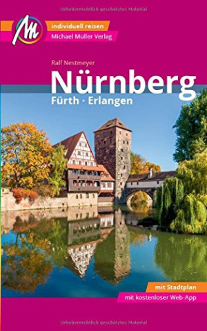 Ralf Nestmeyer Nürnberg - Fürth, Erlangen Mm-City Reiseführer Michael Müller Verlag: Individuell Reisen Mit Vielen Praktischen Tipps Und Web-App