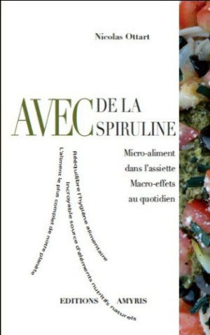 Nicolas Ottart Avec De La Spiruline : Micro-Aliment Dans L'Assiette, Macro-Effets Au Quotidien