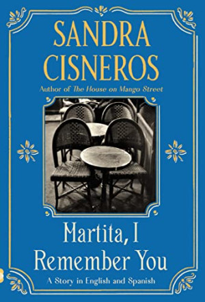 Sandra Cisneros Martita, I Remember You/martita, Te Recuerdo: A Story In English And Spanish
