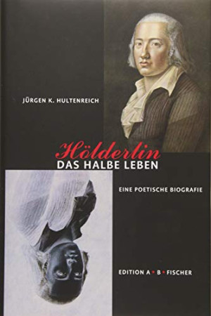 Hultenreich, Jürgen K. Hölderlin – Das Halbe Leben
