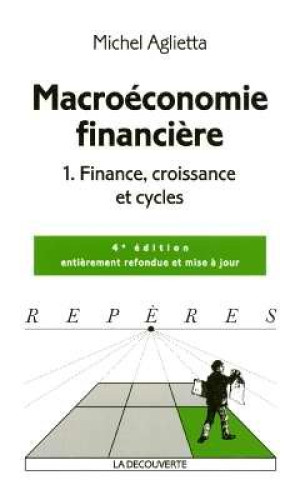 Michel Aglietta Macroéconomie Financière. Vol. 1. Finance, Croissance Et Cycles