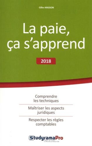 La Paie, Ça S'Apprend : 2018 : Comprendre Les Techniques, Maîtriser Les Aspects Juridiques, Respecter Les Règles Comptables