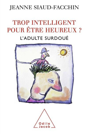 Jeanne Siaud-Facchin Trop Intelligent Pour Être Heureux ? : L'Adulte Surdoué