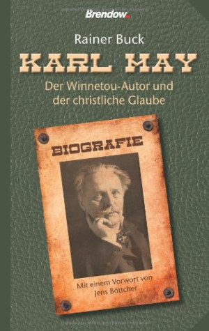 Rainer Buck Karl May - Der Winnetou-Autor Und Der Christliche Glaube.