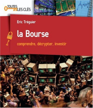 Eric Tréguier La Bourse : Comprendre, Décrypter, Investir