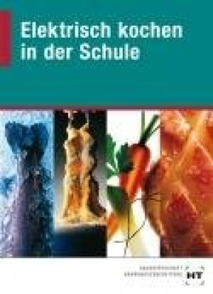 HEA-Fachgemeinschaft für effiziente Energieanwendung e. V. - GEBRAUCHT Elektrisch kochen in der Schule - Preis vom 27.05.2026 05:29:03 h