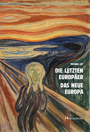 Michael Ley Die Letzten Europäer Das Neue Europa