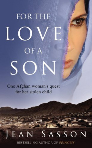 Jean Sasson For The Love Of A Son: One Afghan Woman'S Quest For Her Stolen Child