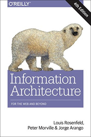 Louis Rosenfeld Information Architecture For The World Wide Web: For The Web And Beyond