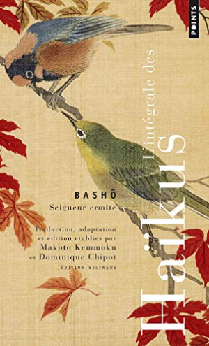 Bashô Seigneur Ermite : L'Intégrale Des Haïkus
