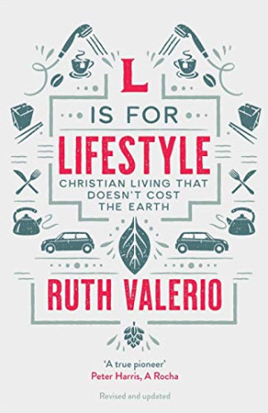 Ruth Valerio L Is For Lifestyle: Revised And Updated