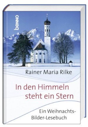 Rilke, Rainer Maria In Den Himmeln Steht Ein Stern: Ein Weihnachts-Bilder-Lesebuch