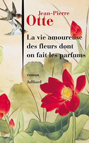 Jean-Pierre Otte La Vie Amoureuse Des Fleurs Dont On Fait Les Parfums