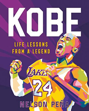 Nelson Peña Kobe: Life Lessons From A Legend