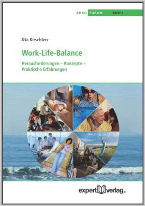 Uta Kirschten Work-Life-Balance: Herausforderungen - Konzepte - Praktische Erfahrungen (Akad-Schriftenreihe)