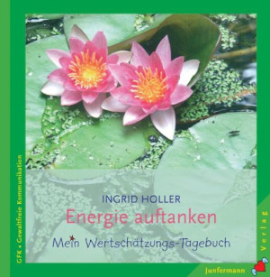 Ingrid Holler - GEBRAUCHT Energie auftanken: Ihr persönliches Wertschätzungs-Tagebuch. Gewaltfreie Kommunikation - Preis vom 23.07.2026 19:55:13 h