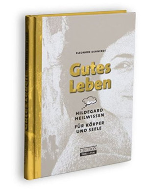 Eleonore Dehnerdt Gutes Leben: Hildegard Heilwissen Für Körper Und Seele