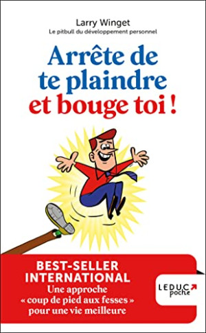 Larry Winget Arrête De Te Plaindre Et Bouge-Toi ! : Une Approche Coup De Pied Aux Fesses Pour Une Vie Meilleure