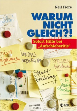 Neil Fiore Warum Nicht Gleich?!: Sofort Hilfe Bei Aufschieberitis