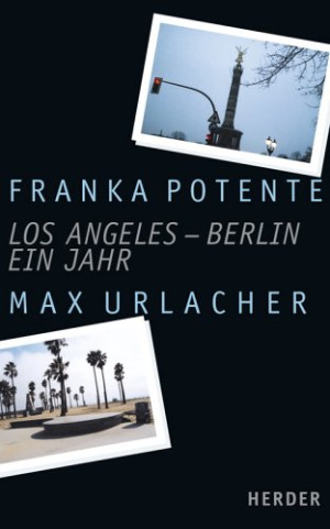 Franka Potente Los Angeles - Berlin. Ein Jahr