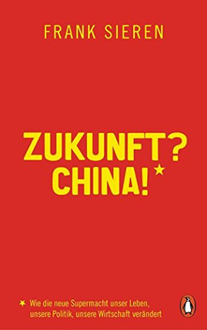 Frank Sieren - GEBRAUCHT Zukunft? China!: Wie die neue Supermacht unser Leben, unsere Politik, unsere Wirtschaft verändert - Preis vom 07.08.2026