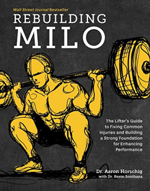 Horschig, Dr. Aaron Rebuilding Milo: The Lifter'S Guide To Fixing Common Injuries And Building A Strong Foundation For Enhancing Performance