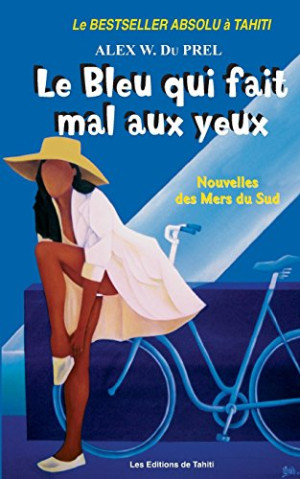 du PREL, Mr Alex W. - GEBRAUCHT Le Bleu qui fait Mal aux Yeux: Nouvelles des Mers du Sud - Preis vom 23.06.2026 11:45:09 h