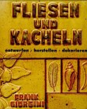 Frank Giorgini Fliesen Und Kacheln Entwerfen, Herstellen, Dekorieren