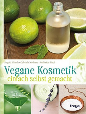 Siegrid Hirsch Vegane Kosmetik: Einfach Selbst Gemacht
