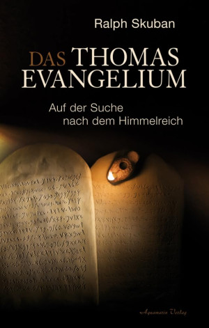 Ralph Skuban Das Thomas-Evangelium: Auf Der Suche Nach Dem Himmelreich